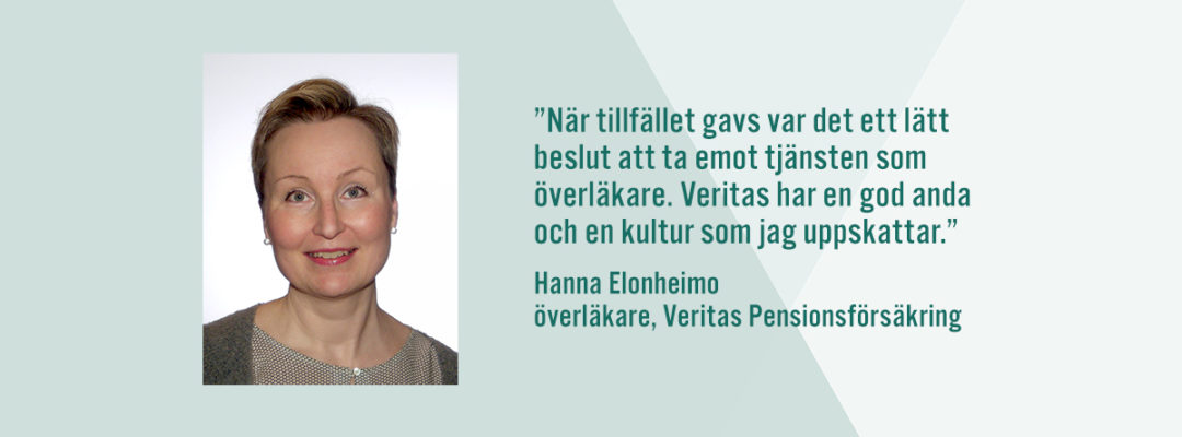 Citat av Hanna Elonheimo, överläkare för Veritas Pensionsförsäkring: När tillfället gavs var det ett lätt beslut att ta emot tjänsten som överläkare. Veritas har en god anda och en kultur som jag uppskattar.