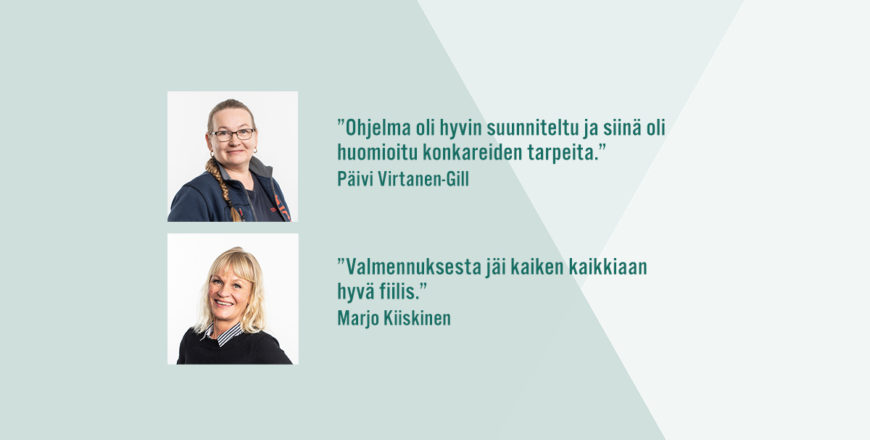 "Ohjelma oli hyvin suunniteltu ja siinä oli huomioitu konkareiden tarpeita." Päivi Virtanen-Gill. "Valmennuksesta jäi kaiken kaikkiaan hyvä fiilis." Marjo Kiiskinen.